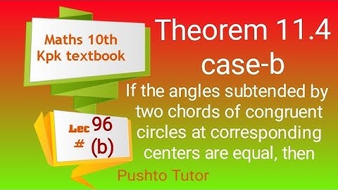 Theorem 11.4 (b) class 10 Maths , Lecture 93 if the angles subtended by two congruent circ پښتو