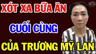 Rơi Nước Mắt 'BỮA CƠM CUỐI ĐỜI' Của Trương Mỹ Lan Khiến Ai Cũng Đau Xót NGẸN NGÀO| SMTL