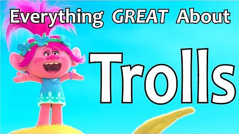 Everything GREAT About Trolls!