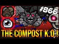 THE COMPOST K.O.! - The Binding Of Isaac: Afterbirth+ #866