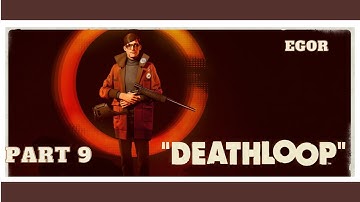 DEATHLOOP EGOR SERLING PS5 WALTHROUGH PART 9.