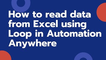 Reading Excel data into Automation Anywhere | Robotics