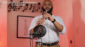 Can’t Let Go by Calvin Richardson (Sax Cover)
