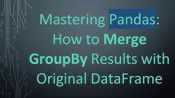 Mastering Pandas: How to Merge GroupBy Results with Original DataFrame
