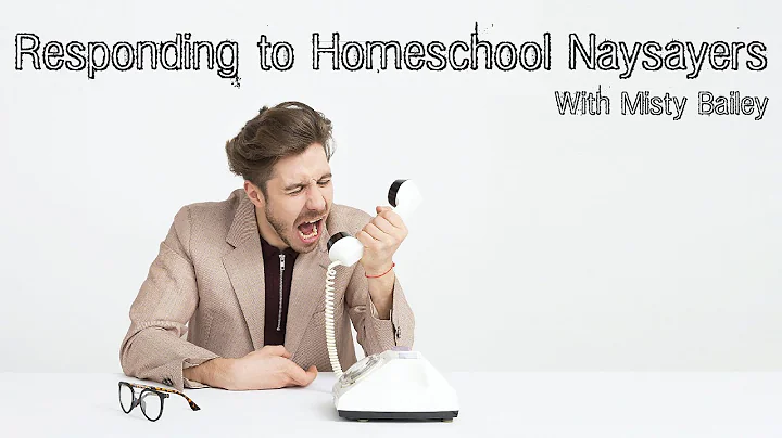Responding to Homeschool Naysayers - Misty Bailey