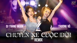CHUYẾN XE CUỘC ĐỜI REMIX - Thương Võ x DJ Trang Moon | Thế Là Em Bỏ Lỡ Chuyến Xe Cuộc Đời Remix