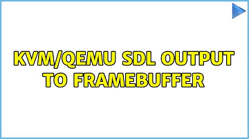 KVM/QEMU SDL output to framebuffer
