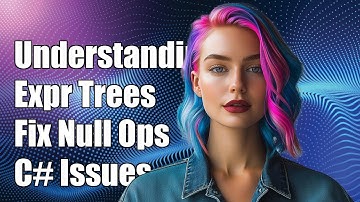 Understanding Expression Trees: Fixing Null Propagating Operator Issues in C#