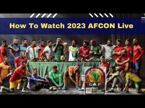 How to Watch All 2023 AFCON Games Live - 2023 African Cup of Nations - Côte d&#39;Ivoire 2023