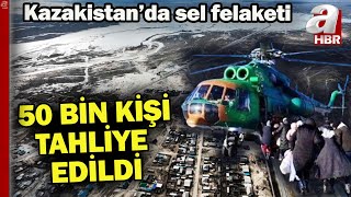 Son 80 yılın en büyük doğal felaketi!| Kazakistan'da sel nedeniyle 50 bin kişilik tahliye | A Haber