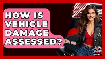 How Is Vehicle Damage Assessed? - Auto Coverage Explained