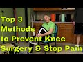 Top 3 Methods To Prevent Knee Surgery & Stop Knee Pain