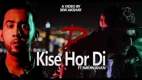 Kise Hor Di - PropheC Ft Imran Khan - Futureproof - Imrankhanworld Akshay - IKW Akshay