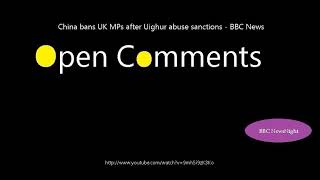 Open Comments - BBC Newsnight - China bans UK MPs after Uighur abus...