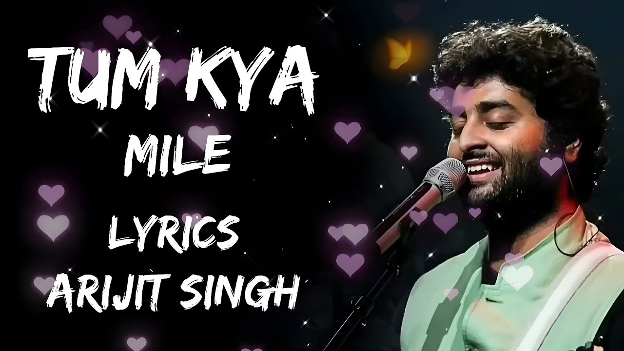 TUM KYA MILE (Lyrics) Arijit Singh & Shreya Ghoshal Lyrical Video Musical World TUE