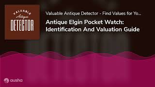 Antique Elgin Pocket Watch: Identification And Valuation Guide