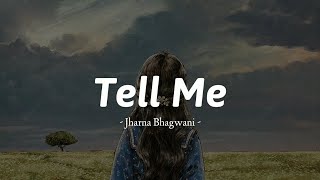 Jharna bhagwani - Tell Me (Lirik video)