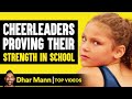 Cheerleaders Proving Their Strength In High School | Dhar Mann