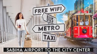 🇹🇷 Istanbul Sabiha Gökçen Airport to the City Center - Havabus, Metro, Taxi, Bus, Wifi. (2024)