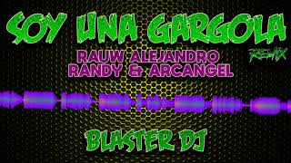 SOY UNA GARGOLA   RAUW ALEJANDRO ARCANGEL RANDY   BLASTER DJ REMIX 2020