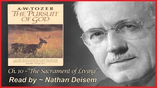 Chapter 10 ~ THE PURSUIT OF GOD ~ A.W.Tozer ~ The Sacrament of Living ~ [Audio Book]