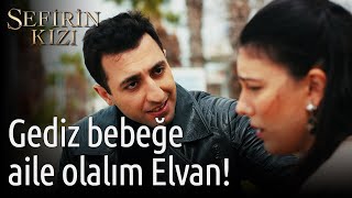 Sefirin Kızı | Gediz Bebeğe Aile Olalım Elvan!