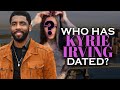 Who has Kyrie Irving dated? Girlfriends List, Dating History