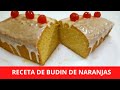 BUDIN DE NARANJAS/ RECETA FACIL Y RIQUISIMA!!!!