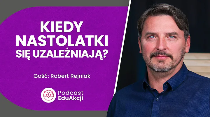 Dlaczego nastolatki sigaj po narkotyki? | Terapeuta Robert Rejniak | Podcast EduAkcji #3