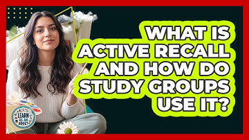 What Is Active Recall And How Do Study Groups Use It? - Learn As An Adult