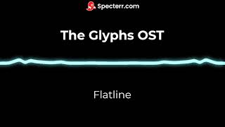 The Glyphs OST - Flatline