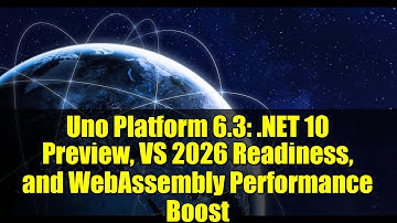 Uno Platform 6.3: .NET 10 Preview, VS 2026 Readiness, and WebAssembly Performance Boost