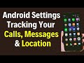 Android Settings Tracking Your Calls , Messages and Location