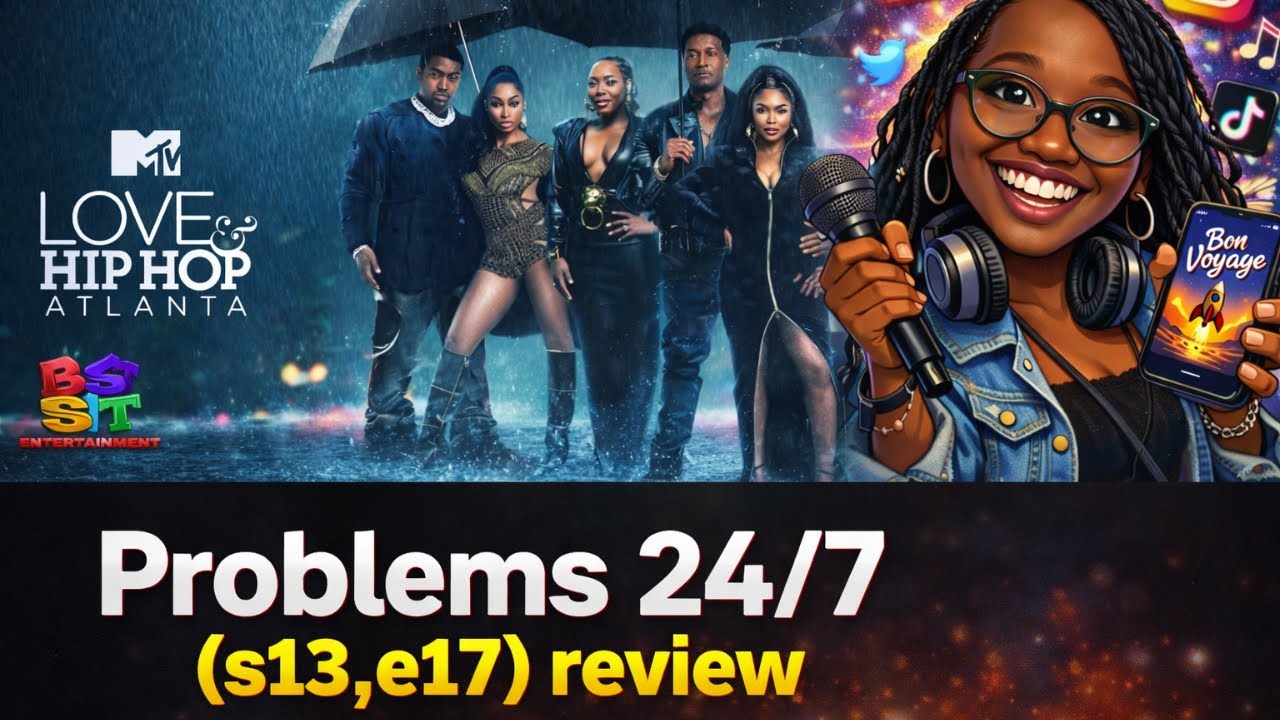 Love and HipHop Atlanta review | PROBLEMS 24/7 (s13,e17)