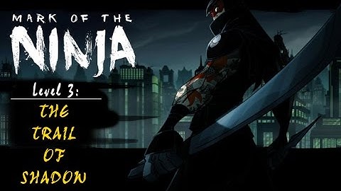 Mark of the Ninja: Level 3 - The Trail of Shadow (no commentary)