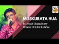 Muskurata Hua Gul Khilata Hua | K For Kishore Winner | Arnab Chakraborty