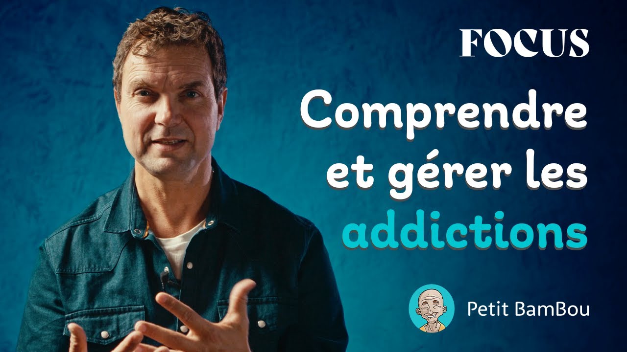 Comprendre & gérer les addictions | Jean-Philippe Lachaux & Petit BamBou | FOCUS
