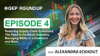 Reducing Supply Chain Emissions, Need To De-Stock Inventory, Managing M&As And More Gep Roundup