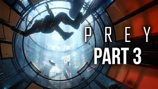 PREY Gameplay Walkthrough Part 3 - ZERO G SPACE FLIGHT #Prey (Full Game)