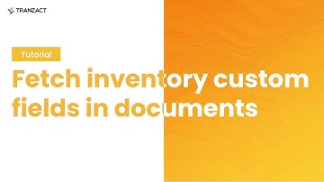 How to fetch inventory custom field in my documents on TranZact?