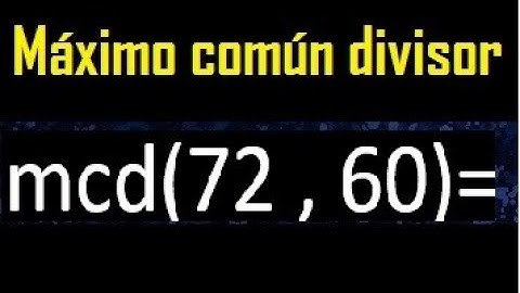 mcd 72 y 60 , maximo comun divisor , como se halla , ejemplos