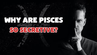 Why are Pisces so Secretive?