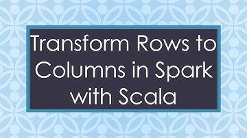 Transform Rows to Columns in Spark with Scala