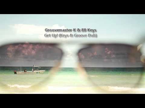 Groovemaster K & 88 Keys - Get Up! (Keys & Groove Dub)