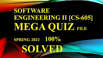 Solved Mega File CS605 |Grand Quiz Solved | Software engineering 2021