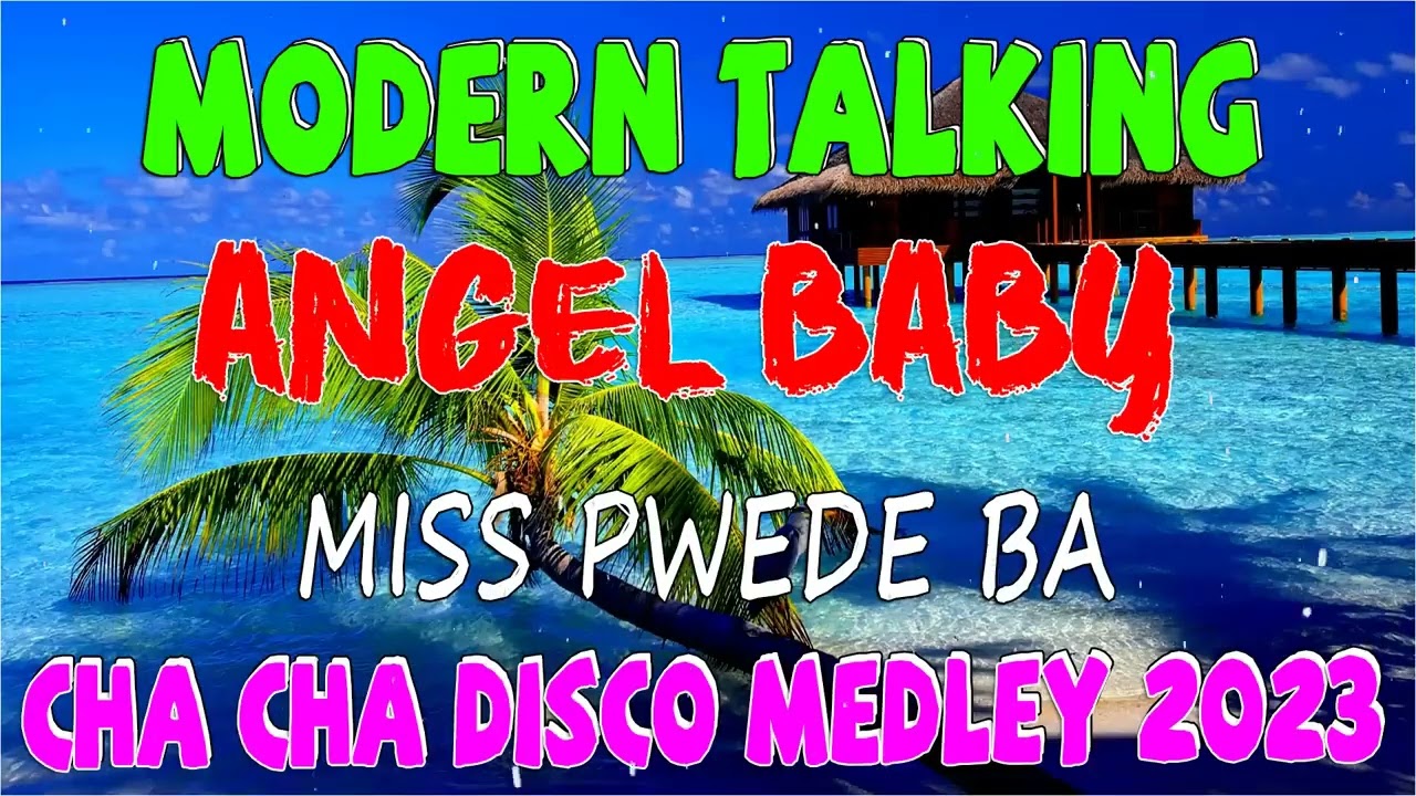 MODERN TALKING x ANGEL BABY x MISS PWEDE BA - NEW CHA CHA DISCO MEDLEY 2023