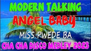 MODERN TALKING x ANGEL BABY x MISS PWEDE BA - NEW CHA CHA DISCO MEDLEY 2023