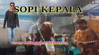 SOPI KEPALA-Cover By-Minggus Naimana Channel (MNC)Malaka