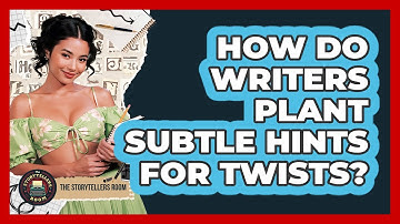 How Do Writers Plant Subtle Hints for Twists?