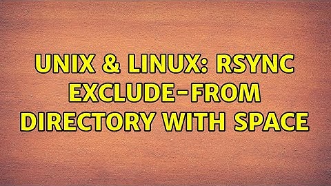 Unix & Linux: rsync exclude-from directory with space